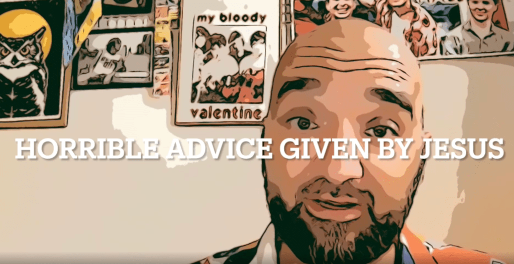 Horrible Advice from Jesus (That Will Ruin Your Life and Get You Killed)